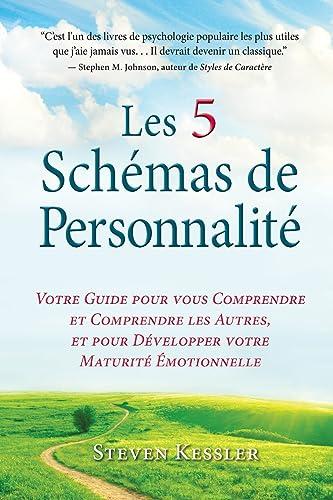 Les 5 Schémas de Personnalité: Votre Guide pour vous Comprendre et Comprendre les Autres, et pour Développer votre Maturité Émotionnelle