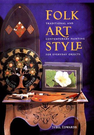 Folk Art Style: Traditional and Contemporary Painting for Everyday Objects: Traditional and Contemporary Styles for Everyday Objects