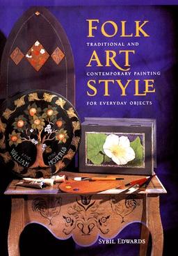 Folk Art Style: Traditional and Contemporary Painting for Everyday Objects: Traditional and Contemporary Styles for Everyday Objects