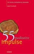 55 meditative Impulse: Für Schule, Gottesdienst, Gemeinde