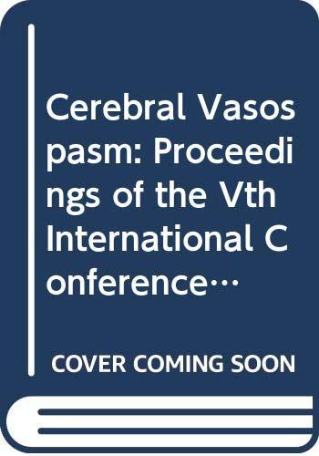 Cerebral Vasospasm: Proceedings of the Vth International Conference on Cerebral Vasospasm Edmonton and Jasper, Alberta, Canada, May 17-21, 1993: ... 17-21 May 1993 (DEVELOPMENTS IN NEUROLOGY)