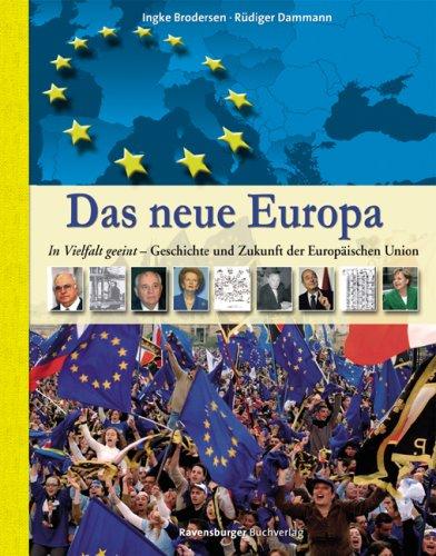 Das neue Europa: In Vielfalt geeint - Geschichte und Zukunft der Europäischen Union