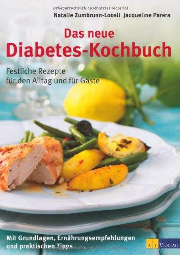 Das neue Diabetes-Kochbuch: Festliche Rezepte für den Alltag und für Gäste Mit Grundlagen, Ernährungsempfehlungen und praktischen Tipps: Festliche ... Ernährungsempfehlungen und praktischen Tipps