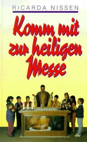 Komm mit zur heiligen Messe. Ein Meßbuch für Kinder