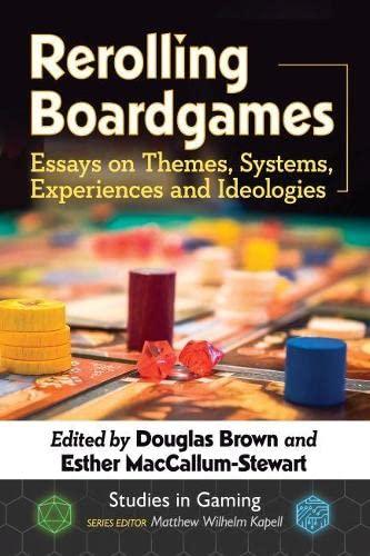 Rerolling Boardgames: Essays on Themes, Systems, Experiences and Ideologies (Studies in Gaming)