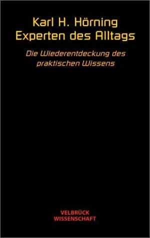 Experten des Alltags. Die Wiederentdeckung des praktischen Wissens