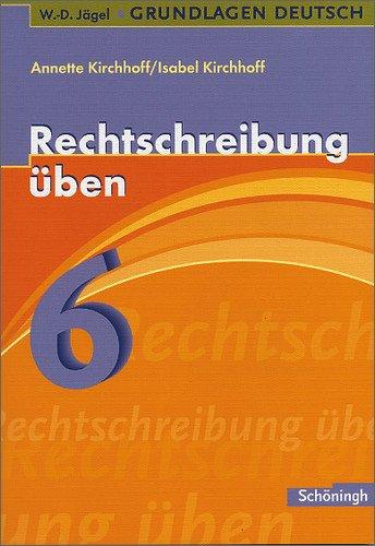 W.-D. Jägel Grundlagen Deutsch: Rechtschreibung üben 6. Schuljahr: Lern- und Übungsprogramm zu den Regeln der neuen Rechtschreibung