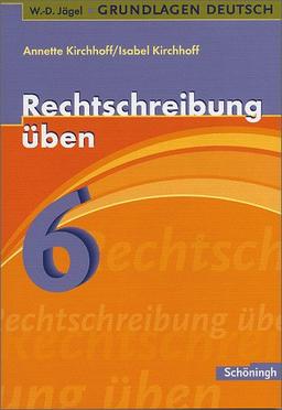 W.-D. Jägel Grundlagen Deutsch: Rechtschreibung üben 6. Schuljahr: Lern- und Übungsprogramm zu den Regeln der neuen Rechtschreibung