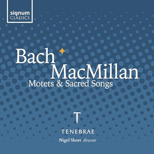 Johann Sebastian Bach/James MacMillan: Motets and Sacred Songs