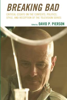 Breaking Bad: Critical Essays on the Contexts, Politics, Style, and Reception of the Television Series