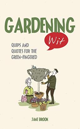 Gardening Wit: Quips and Quotes for the Green-Fingered