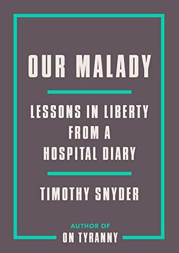 Our Malady: Lessons in Liberty from a Hospital Diary