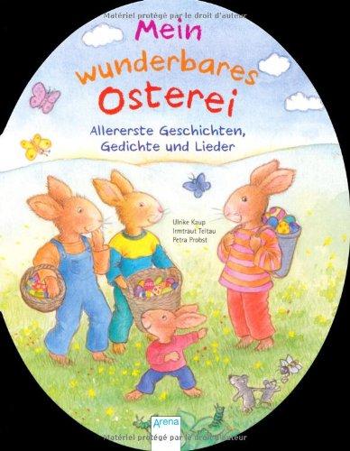 Mein wunderbares Osterei: Allererste Geschichten, Gedichte und Lieder