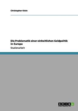 Die Problematik einer einheitlichen Geldpolitik in Europa