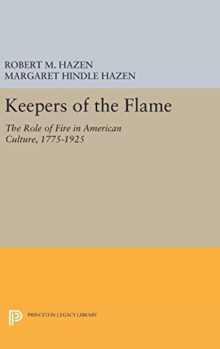 Keepers of the Flame: The Role of Fire in American Culture, 1775-1925 (Princeton Legacy Library, Band 123)