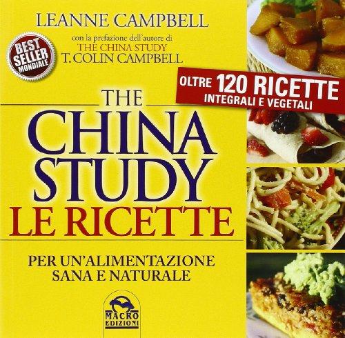 The China study. Le ricette per un'alimentazione sana e naturale. Oltre 120 ricette integrali e vegetali