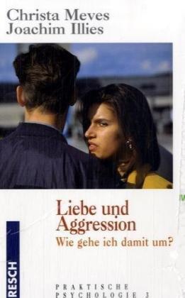 Liebe und Aggression: Wie gehe ich damit um?