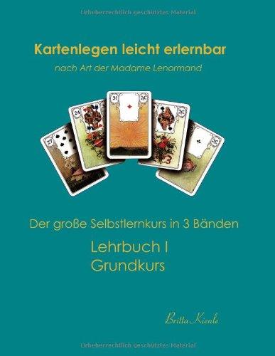 Kartenlegen leicht erlernbar nach Art der Madame Lenormand: Lehrbuch I. Grundkurs