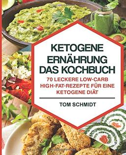 Ketogene Ernährung - Das Kochbuch: 70 leckere Low-Carb/High-Fat-Rezepte für eine ketogene Diät - Inkl. Portions-, Zeit- und Nährwertangaben (ketogene Rezepte, Low Carb Rezepte, Fitness Kochbuch)