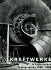 Kraftwerke in historischen Photographien 1890-1960