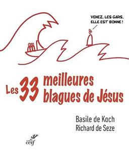 Les 33 meilleures blagues de Jésus : essai sur la divine drôlerie des Evangiles