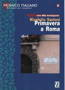 Mosaico Italiano - Racconti Per Stranieri: Primavera a Roma