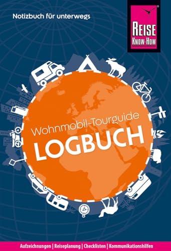 Reise Know-How Wohnmobil-Tourguide Logbuch: Notizbuch für unterwegs: mit Checklisten, fünfsprachigem Pannen-Wörterbuch, Packlisten, Spielen, Kalender, internationalen Reisemaßen uvm.