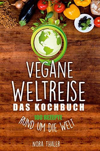 Vegane Weltreise, Das Kochbuch: 100 Rezepte rund um die Welt