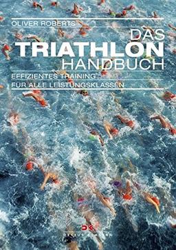 Das Triathlon-Handbuch: Effizientes Training für alle Leistungsklassen