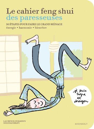 Le cahier feng shui des paresseuses : 30 étapes pour faire le grand ménage : énergie, harmonie, bien-être