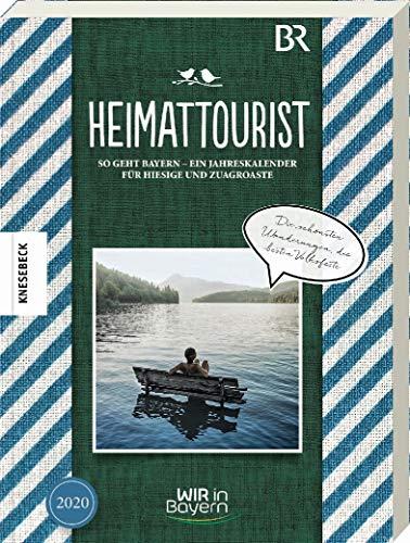 Heimattourist 2020: So geht Bayern – Ein Jahreskalender für Hiesige und Zuagroaste. Mein Jahr 2020 mit "Wir in Bayern"