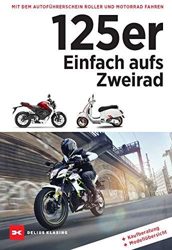 125er: Einfach aufs Zweirad: Mit dem Autoführerschein Motorrad und Roller fahren. Kaufberatung - Modellübersicht