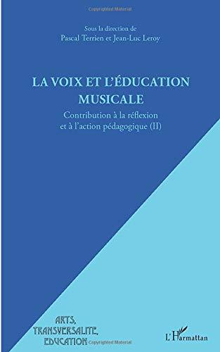 Contribution à la réflexion et à l'action pédagogique. Vol. 2. La voix et l'éducation musicale