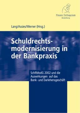 Schuldrechtsmodernisierung in der Bankpraxis. SchRModG 2002 und die Auswirkungen auf das Bank- und Darlehensgeschäft