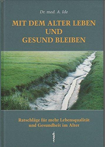 Mit dem Alter leben und gesund bleiben: Ratschläge für mehr Lebensqualität und Gesundheit im Alter