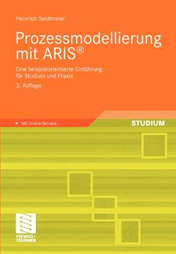 Prozessmodellierung mit ARIS®: Eine beispielorientierte Einführung für Studium und Praxis (German Edition): Eine beispielorientierte Einführung für Studium und Praxis. Mit Online-Service