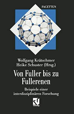 Von Fuller bis zu Fullerenen: Beispiele einer interdisziplinären Forschung (Interdisziplinäre Forschung)