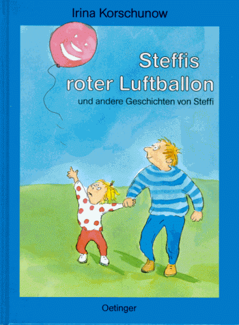 Steffis roter Luftballon und andere Geschichten von Steffi. ( Ab 6 J.)