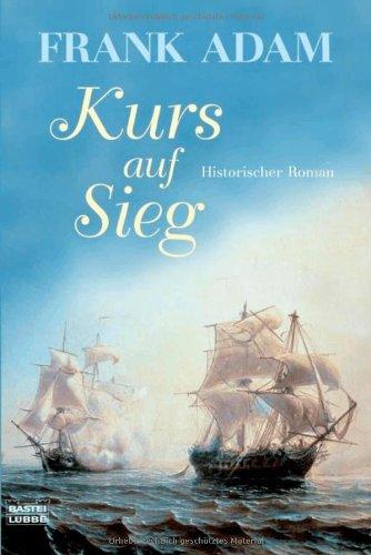 Kurs auf Sieg: Historischer Roman