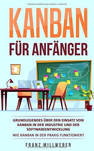 Kanban für Anfänger: Grundlegendes über den Einsatz von Kanban in der Industrie und der Softwareentwicklung | Wie Kanban in der Praxis funktioniert