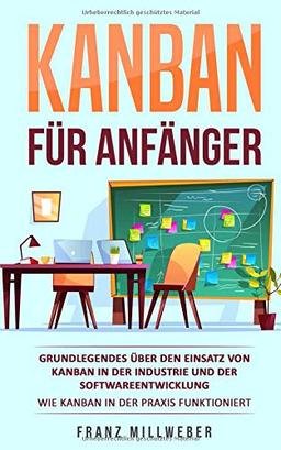 Kanban für Anfänger: Grundlegendes über den Einsatz von Kanban in der Industrie und der Softwareentwicklung | Wie Kanban in der Praxis funktioniert