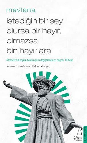 Istedigin Bir Sey Olursa Bir Hayir, Olmazsa Bin Hayir Ara: Mesnevi'nin Hayata Bakis Acinizi Degistirecek Ilk 18 Beyti: Mesnevi’nin Hayata Bakış Açınızı Değiştirecek En Değerli 18 Beyti