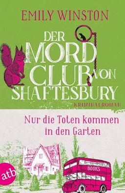 Der Mordclub von Shaftesbury – Nur die Toten kommen in den Garten: Kriminalroman (Penelope St. James ermittelt)