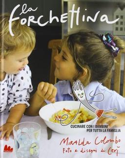 La forchettina. Cucinare con i bambini per tutta la famiglia