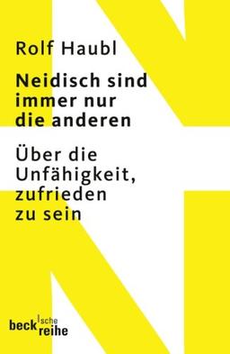 Neidisch sind immer nur die anderen: Über die Unfähigkeit, zufrieden zu sein: Ãber die UnfÃ¤higkeit, zufrieden zu sein