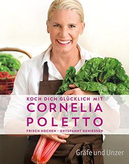 Koch dich glücklich mit Cornelia Poletto: Frisch kochen - entspannt genießen (Einzeltitel)