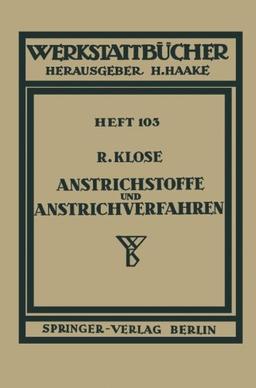 Anstrichstoffe und Anstrichverfahren: Mit Besonderer Berücksichtigung Der Untergrund- Und Zwischengrundbehandlung Heft 103 (Werkstattbücher)