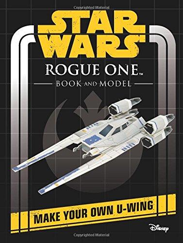 Star Wars Rogue One Book and Model: Make Your Own U-Wing (Star Wars Construction Books)