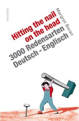 Hitting the Nail on the Head. 3000 Redensarten Deutsch-Englisch