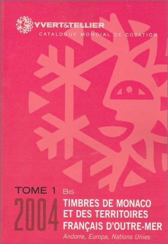 Catalogue de timbres-poste : Tome 1 Bis, Territoires français d'Outre-Mer, Monaco, Andorre, Nations-Unies, Europa 2004